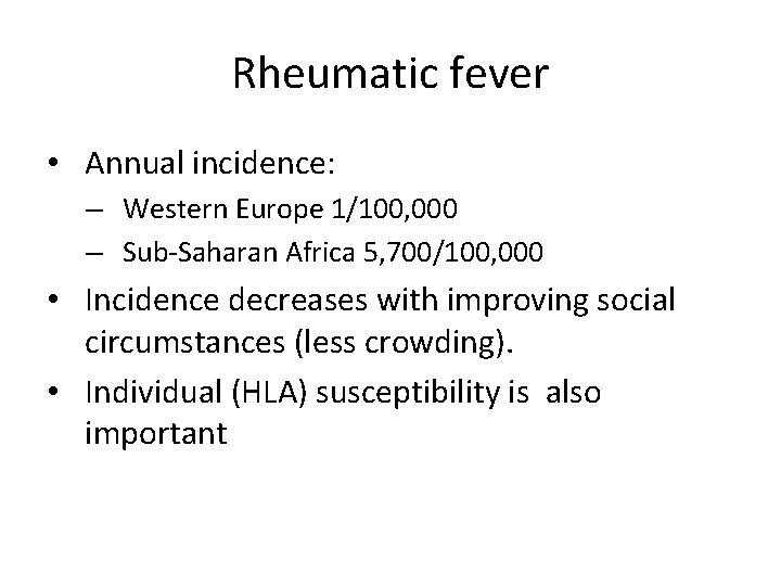 Rheumatic fever • Annual incidence: – Western Europe 1/100, 000 – Sub-Saharan Africa 5,