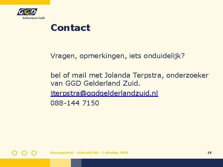 Contact Vragen, opmerkingen, iets onduidelijk? bel of mail met Jolanda Terpstra, onderzoeker van GGD