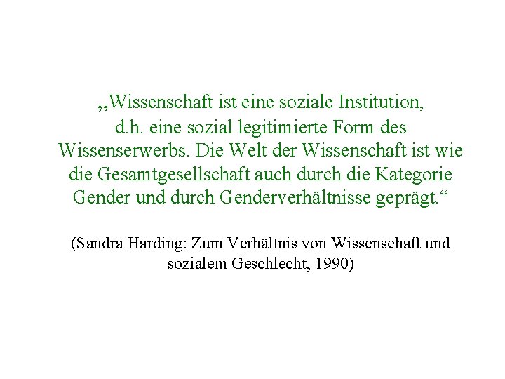 „Wissenschaft ist eine soziale Institution, d. h. eine sozial legitimierte Form des Wissenserwerbs. Die „Wissenschaft ist eine soziale Institution, d. h. eine sozial legitimierte Form des Wissenserwerbs. Die