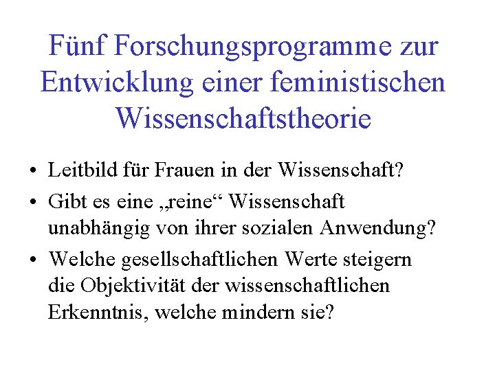 Fünf Forschungsprogramme zur Entwicklung einer feministischen Wissenschaftstheorie • Leitbild für Frauen in der Wissenschaft?