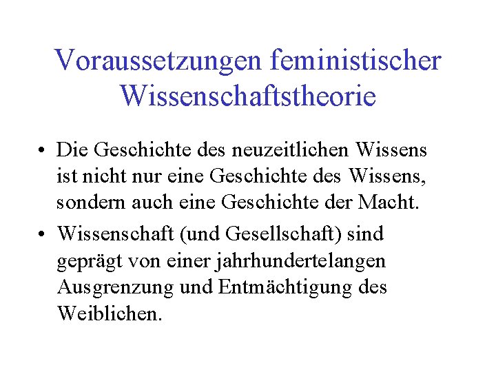 Voraussetzungen feministischer Wissenschaftstheorie • Die Geschichte des neuzeitlichen Wissens ist nicht nur eine Geschichte