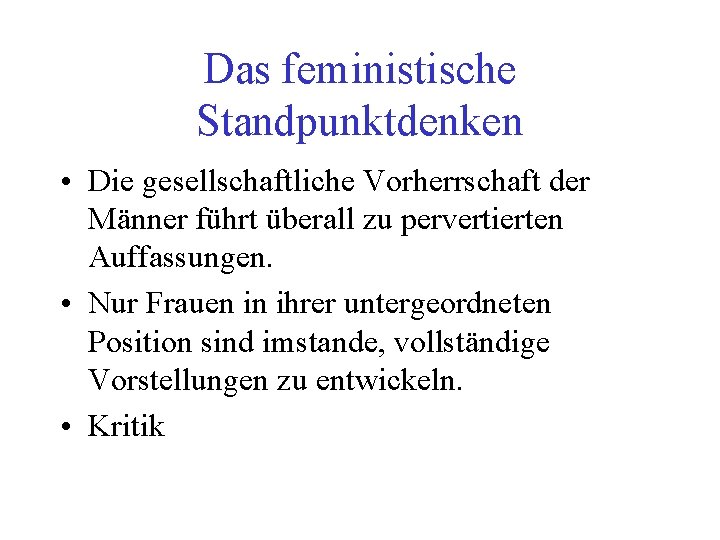 Das feministische Standpunktdenken • Die gesellschaftliche Vorherrschaft der Männer führt überall zu pervertierten Auffassungen.