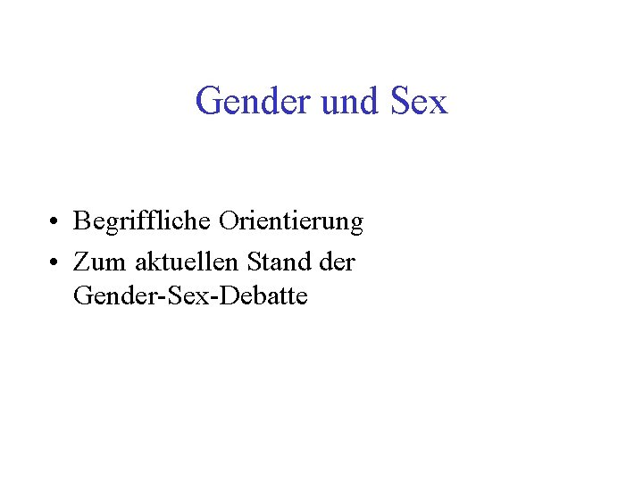 Gender und Sex • Begriffliche Orientierung • Zum aktuellen Stand der Gender-Sex-Debatte 