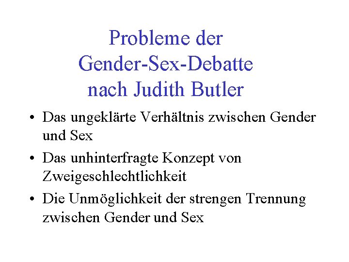 Probleme der Gender-Sex-Debatte nach Judith Butler • Das ungeklärte Verhältnis zwischen Gender und Sex