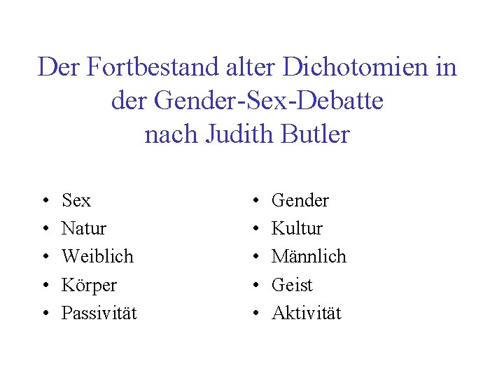 Der Fortbestand alter Dichotomien in der Gender-Sex-Debatte nach Judith Butler • • • Sex Der Fortbestand alter Dichotomien in der Gender-Sex-Debatte nach Judith Butler • • • Sex