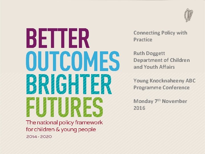 Connecting Policy with Practice Ruth Doggett Department of Children and Youth Affairs Young Knocknaheeny Connecting Policy with Practice Ruth Doggett Department of Children and Youth Affairs Young Knocknaheeny