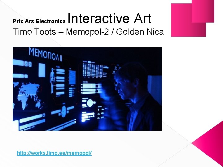 Prix Ars Electronica Interactive Art Timo Toots – Memopol-2 / Golden Nica http: //works.