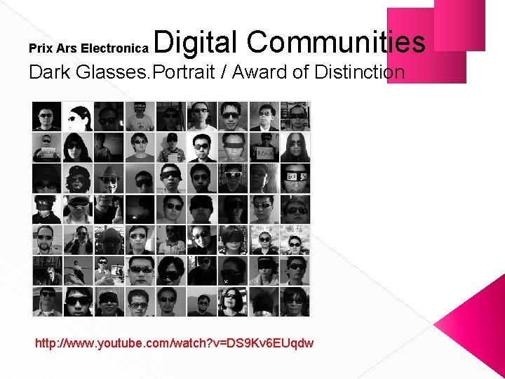 Prix Ars Electronica Digital Communities Dark Glasses. Portrait / Award of Distinction http: //www.