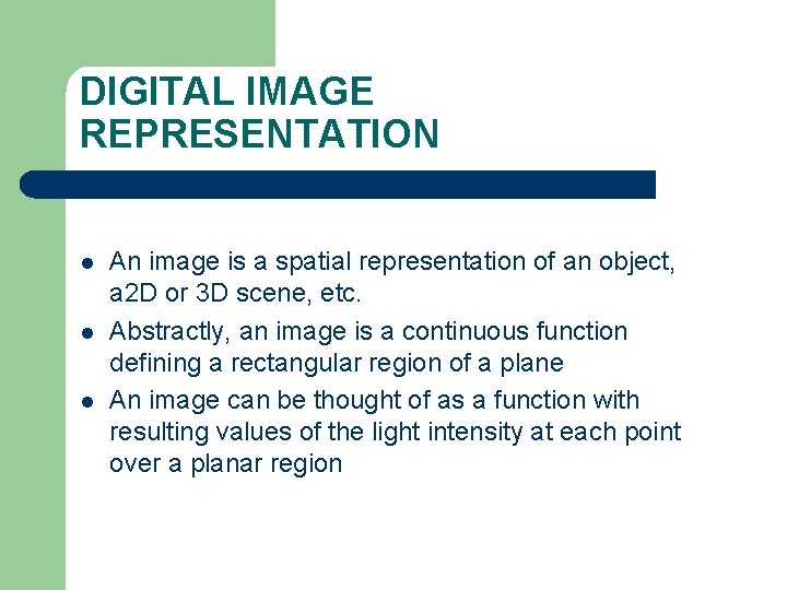 DIGITAL IMAGE REPRESENTATION l l l An image is a spatial representation of an DIGITAL IMAGE REPRESENTATION l l l An image is a spatial representation of an