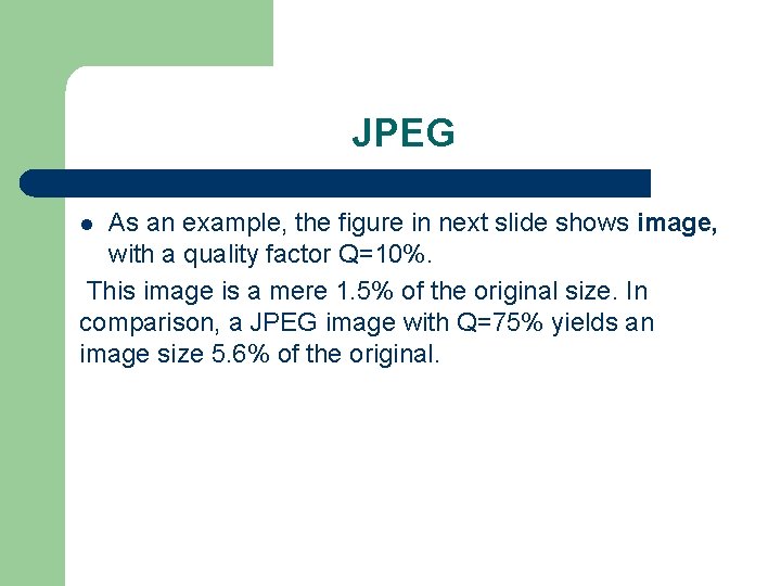JPEG As an example, the figure in next slide shows image, with a quality JPEG As an example, the figure in next slide shows image, with a quality