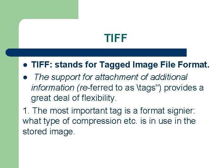 TIFF: stands for Tagged Image File Format. l The support for attachment of additional TIFF: stands for Tagged Image File Format. l The support for attachment of additional