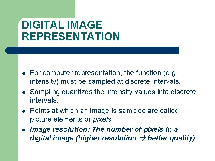 DIGITAL IMAGE REPRESENTATION l l For computer representation, the function (e. g. intensity) must DIGITAL IMAGE REPRESENTATION l l For computer representation, the function (e. g. intensity) must