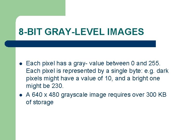 8 -BIT GRAY-LEVEL IMAGES l l Each pixel has a gray- value between 0 8 -BIT GRAY-LEVEL IMAGES l l Each pixel has a gray- value between 0