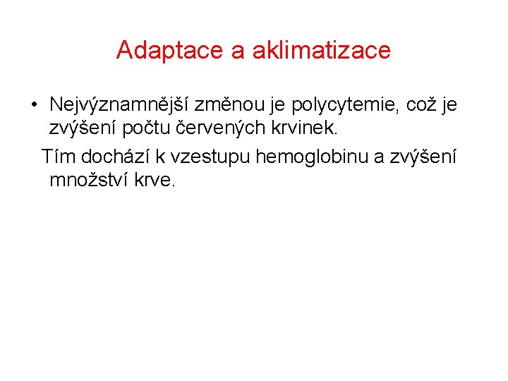 Adaptace a aklimatizace • Nejvýznamnější změnou je polycytemie, což je zvýšení počtu červených krvinek.