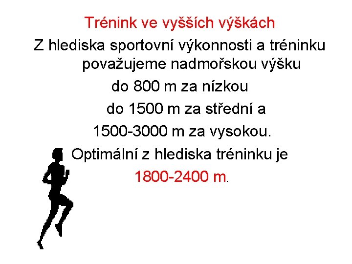 Trénink ve vyšších výškách Z hlediska sportovní výkonnosti a tréninku považujeme nadmořskou výšku do