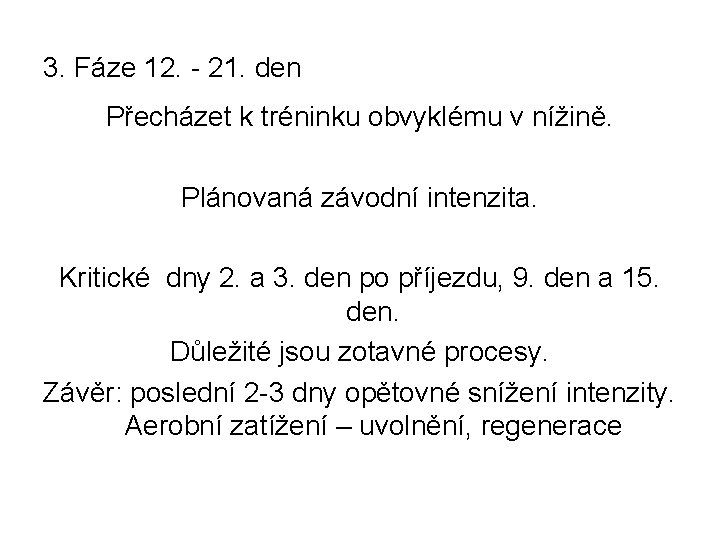 3. Fáze 12. - 21. den Přecházet k tréninku obvyklému v nížině. Plánovaná závodní