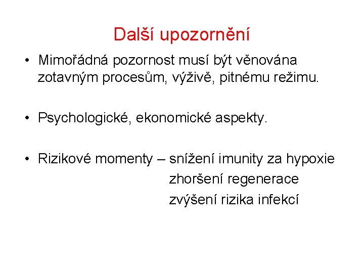 Další upozornění • Mimořádná pozornost musí být věnována zotavným procesům, výživě, pitnému režimu. •