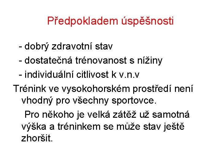 Předpokladem úspěšnosti - dobrý zdravotní stav - dostatečná trénovanost s nížiny - individuální citlivost