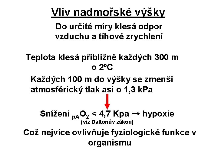 Vliv nadmořské výšky Do určité míry klesá odpor vzduchu a tíhové zrychlení Teplota klesá