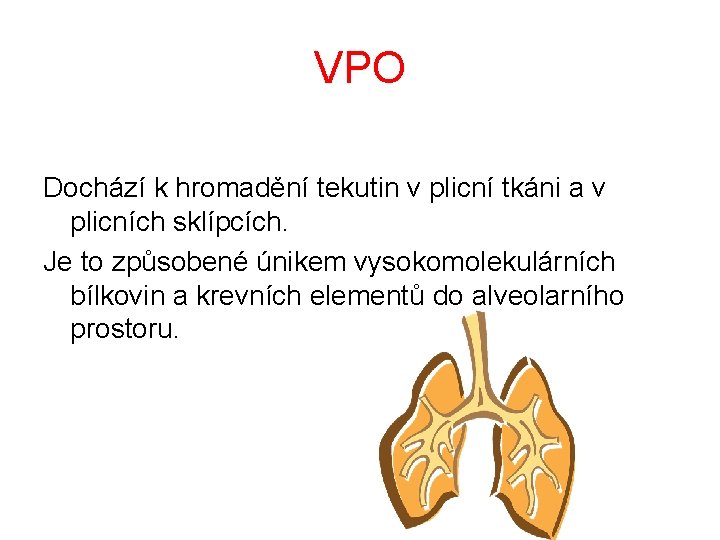VPO Dochází k hromadění tekutin v plicní tkáni a v plicních sklípcích. Je to