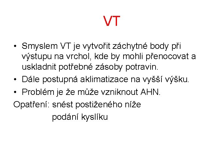 VT • Smyslem VT je vytvořit záchytné body při výstupu na vrchol, kde by