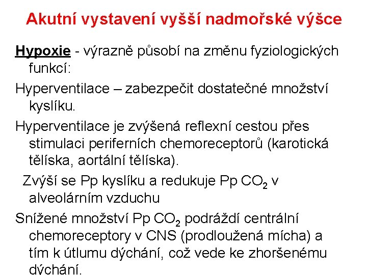 Akutní vystavení vyšší nadmořské výšce Hypoxie - výrazně působí na změnu fyziologických funkcí: Hyperventilace