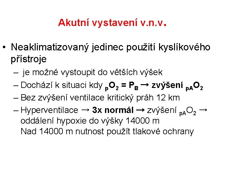 Akutní vystavení v. n. v. • Neaklimatizovaný jedinec použití kyslíkového přístroje – je možné