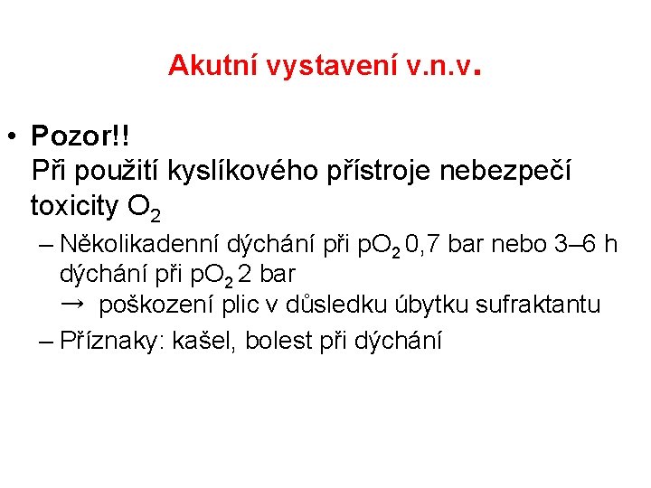 Akutní vystavení v. n. v. • Pozor!! Při použití kyslíkového přístroje nebezpečí toxicity O