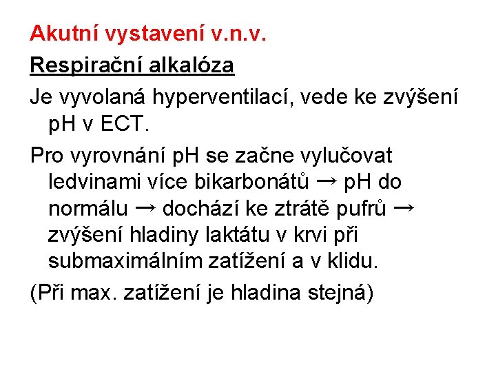 Akutní vystavení v. n. v. Respirační alkalóza Je vyvolaná hyperventilací, vede ke zvýšení p.