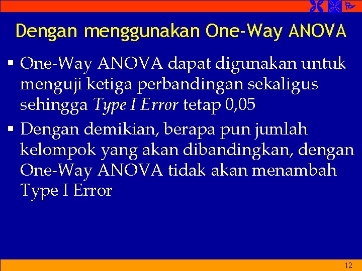Dengan menggunakan One-Way ANOVA § One-Way ANOVA dapat digunakan untuk menguji ketiga perbandingan Dengan menggunakan One-Way ANOVA § One-Way ANOVA dapat digunakan untuk menguji ketiga perbandingan