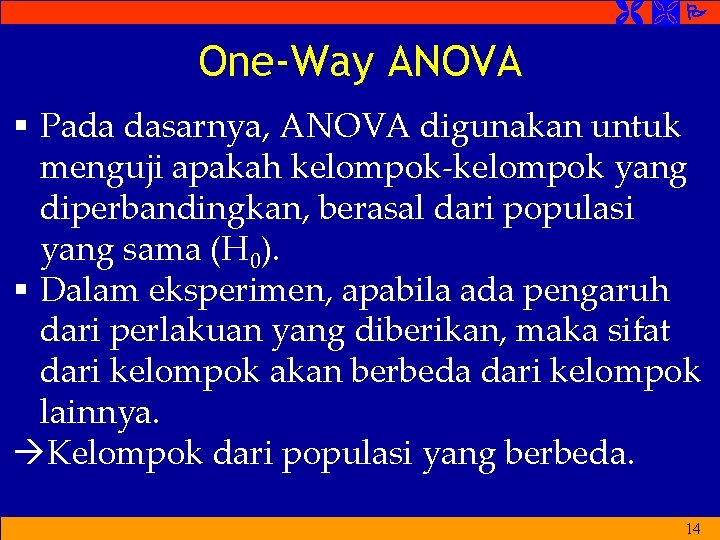 One-Way ANOVA § Pada dasarnya, ANOVA digunakan untuk menguji apakah kelompok-kelompok yang diperbandingkan, One-Way ANOVA § Pada dasarnya, ANOVA digunakan untuk menguji apakah kelompok-kelompok yang diperbandingkan,