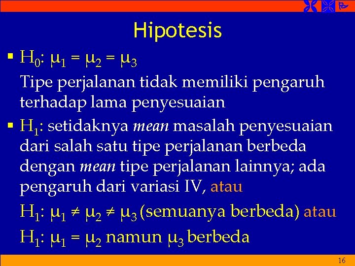  Hipotesis § H 0: µ 1 = µ 2 = µ 3 Tipe