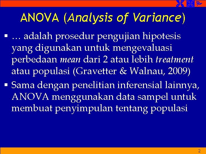 ANOVA (Analysis of Variance) § … adalah prosedur pengujian hipotesis yang digunakan untuk ANOVA (Analysis of Variance) § … adalah prosedur pengujian hipotesis yang digunakan untuk