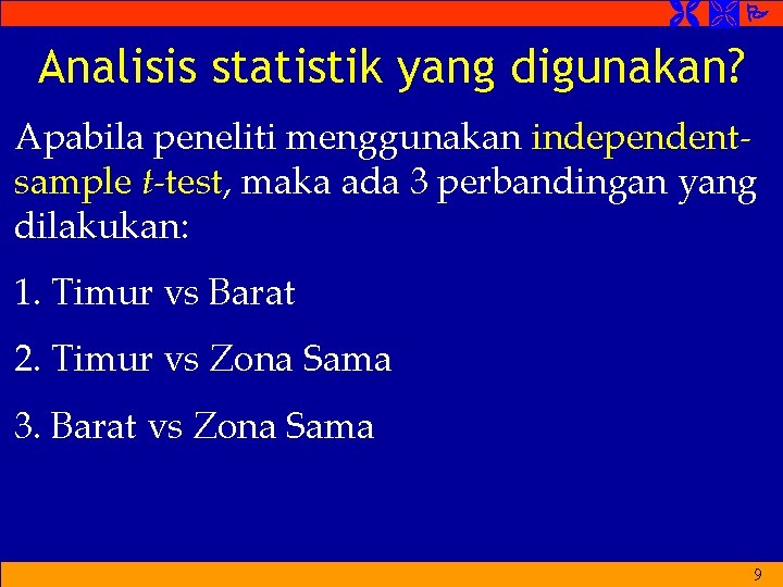  Analisis statistik yang digunakan? Apabila peneliti menggunakan independentsample t-test, maka ada 3 perbandingan