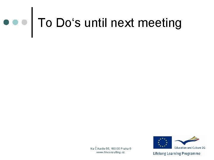 To Do‘s until next meeting Na Čihadle 55, 160 00 Praha 6 www. fmconsulting.