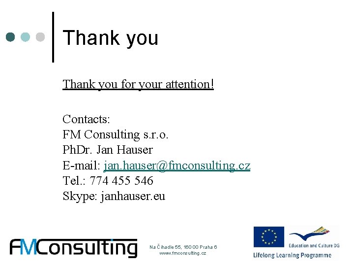 Thank you for your attention! Contacts: FM Consulting s. r. o. Ph. Dr. Jan