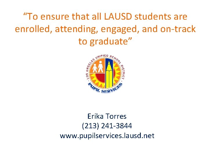 “To ensure that all LAUSD students are enrolled, attending, engaged, and on-track to graduate”