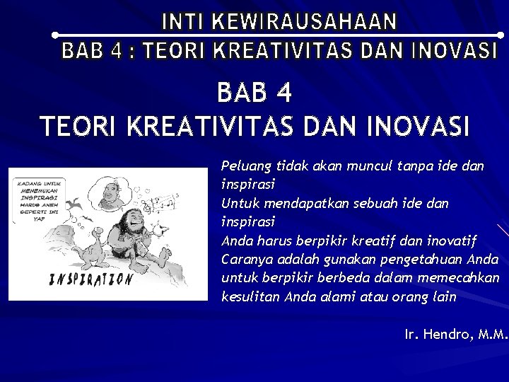 BAB 4 TEORI KREATIVITAS DAN INOVASI Peluang tidak akan muncul tanpa ide dan inspirasi