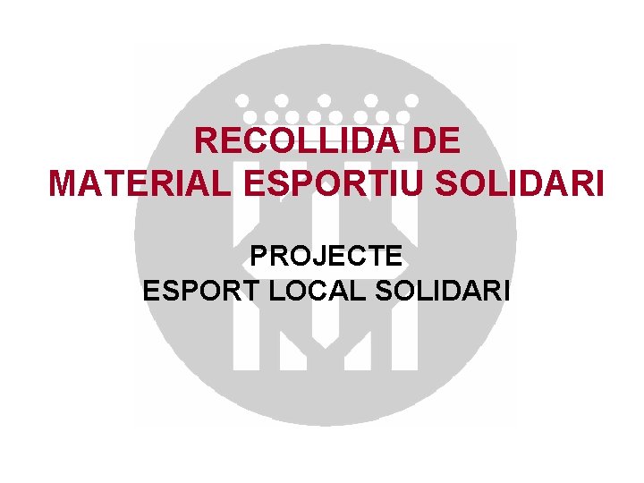 RECOLLIDA DE MATERIAL ESPORTIU SOLIDARI PROJECTE ESPORT LOCAL SOLIDARI 