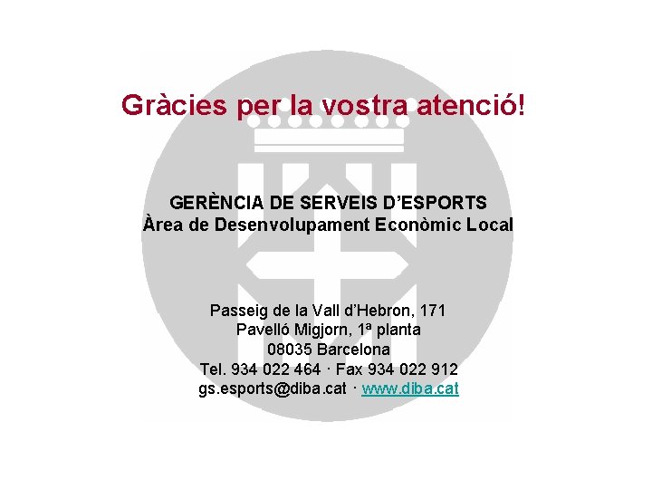 Gràcies per la vostra atenció! GERÈNCIA DE SERVEIS D’ESPORTS Àrea de Desenvolupament Econòmic Local