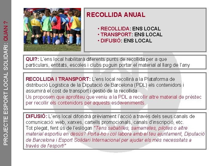 PROJECTE ESPORT LOCAL SOLIDARI: QUAN ? RECOLLIDA ANUAL • RECOLLIDA: ENS LOCAL • TRANSPORT: PROJECTE ESPORT LOCAL SOLIDARI: QUAN ? RECOLLIDA ANUAL • RECOLLIDA: ENS LOCAL • TRANSPORT: