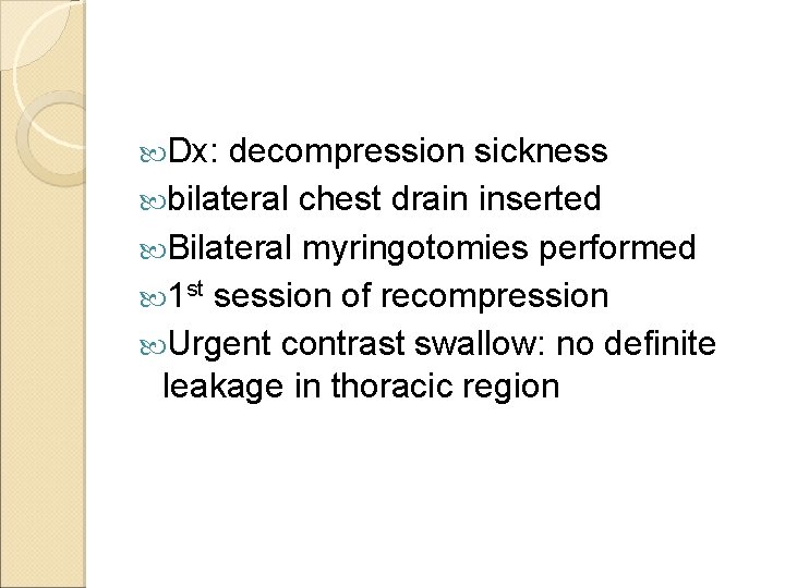  Dx: decompression sickness bilateral chest drain inserted Bilateral myringotomies performed 1 st session