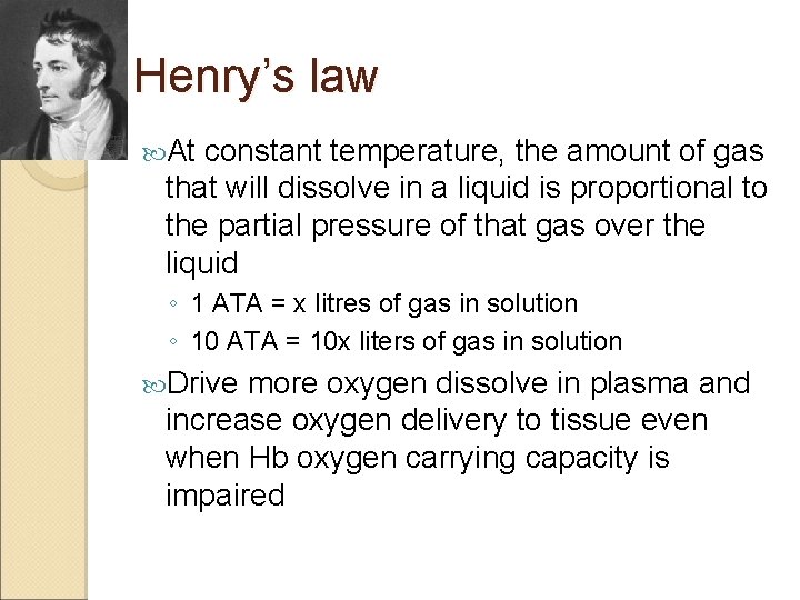 Henry’s law At constant temperature, the amount of gas that will dissolve in a