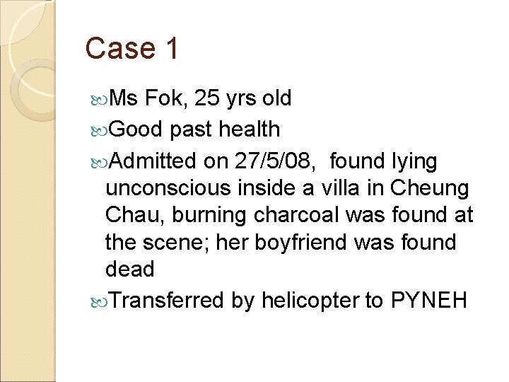 Case 1 Ms Fok, 25 yrs old Good past health Admitted on 27/5/08, found