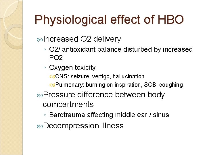 Physiological effect of HBO Increased O 2 delivery ◦ O 2/ antioxidant balance disturbed