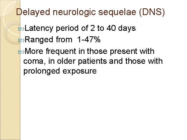Delayed neurologic sequelae (DNS) Latency period of 2 to 40 days Ranged from 1