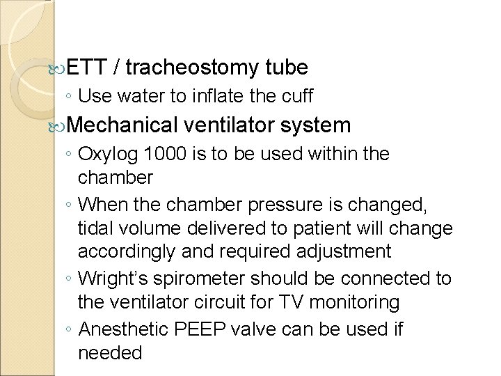  ETT / tracheostomy tube ◦ Use water to inflate the cuff Mechanical ventilator