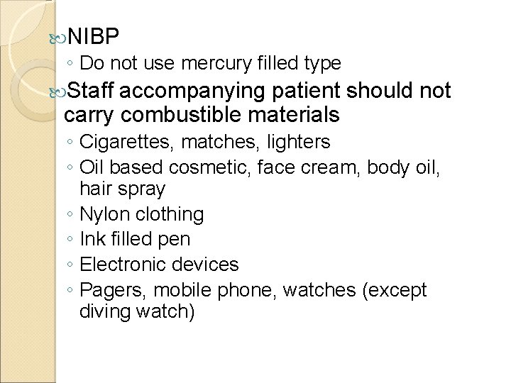  NIBP ◦ Do not use mercury filled type Staff accompanying patient should not