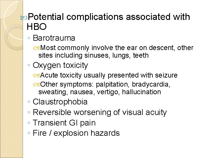  Potential HBO complications associated with ◦ Barotrauma Most commonly involve the ear on