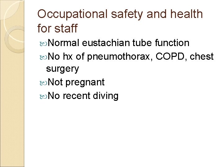 Occupational safety and health for staff Normal eustachian tube function No hx of pneumothorax,